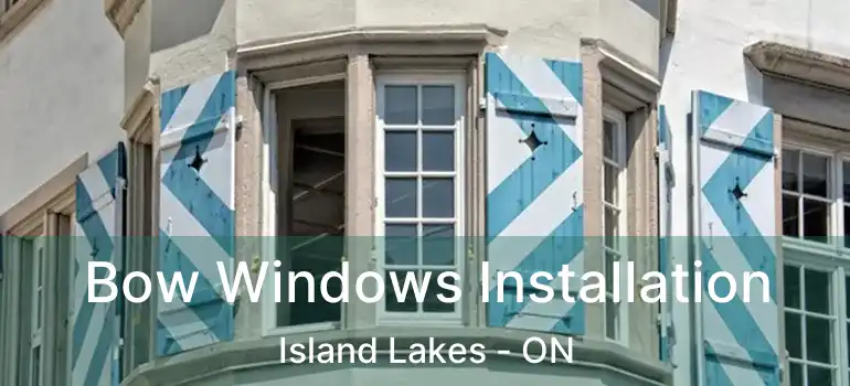 Bow Windows Installation Island Lakes - ON