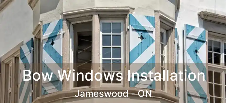  Bow Windows Installation Jameswood - ON