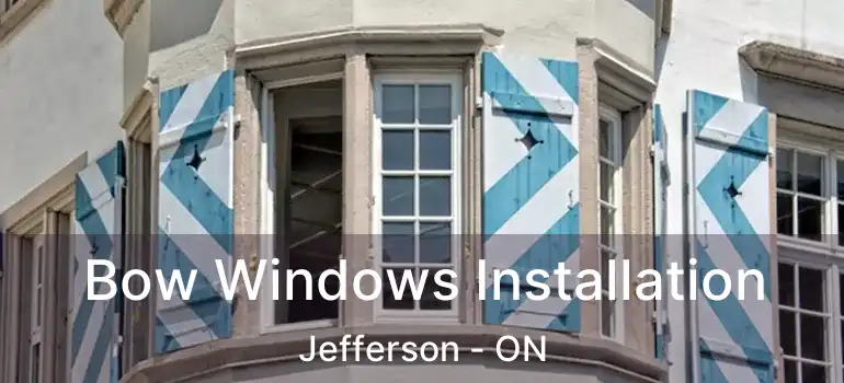  Bow Windows Installation Jefferson - ON