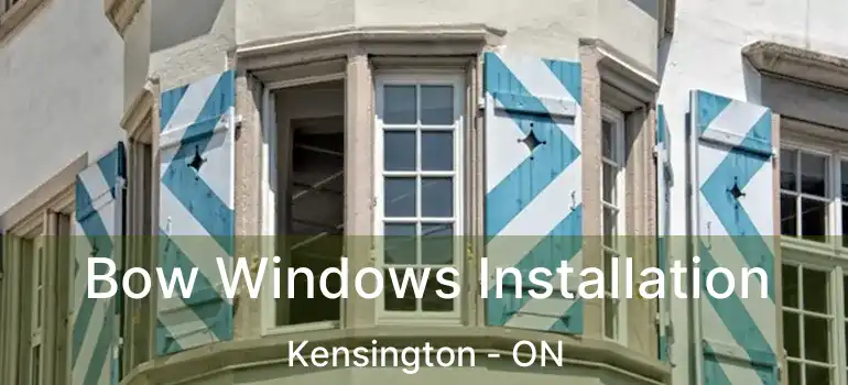  Bow Windows Installation Kensington - ON