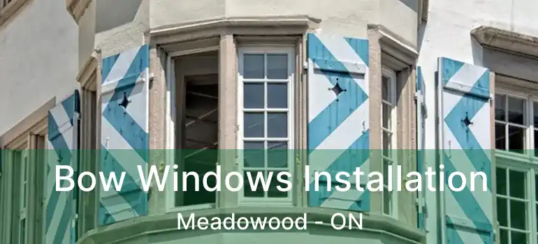  Bow Windows Installation Meadowood - ON
