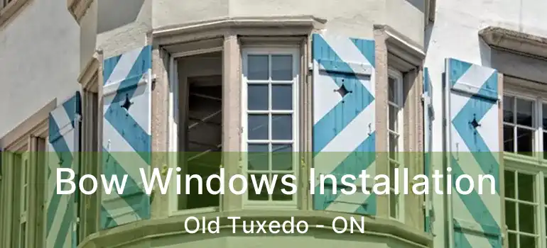  Bow Windows Installation Old Tuxedo - ON