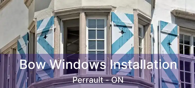  Bow Windows Installation Perrault - ON