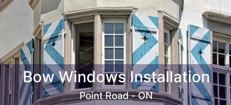  Bow Windows Installation Point Road - ON