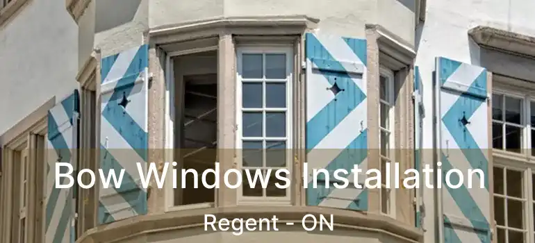  Bow Windows Installation Regent - ON
