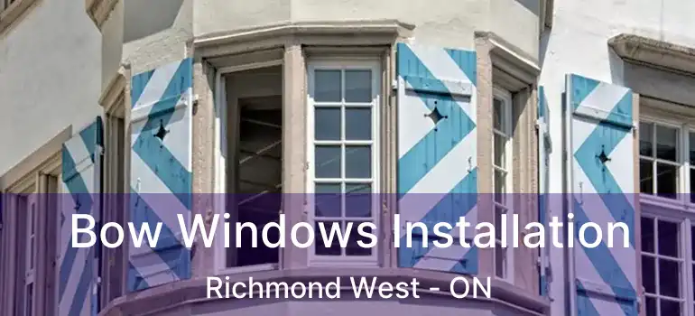  Bow Windows Installation Richmond West - ON