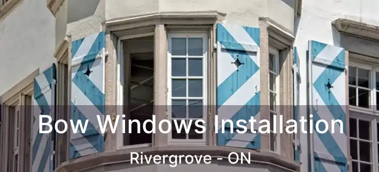  Bow Windows Installation Rivergrove - ON