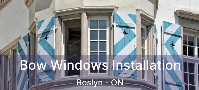  Bow Windows Installation Roslyn - ON