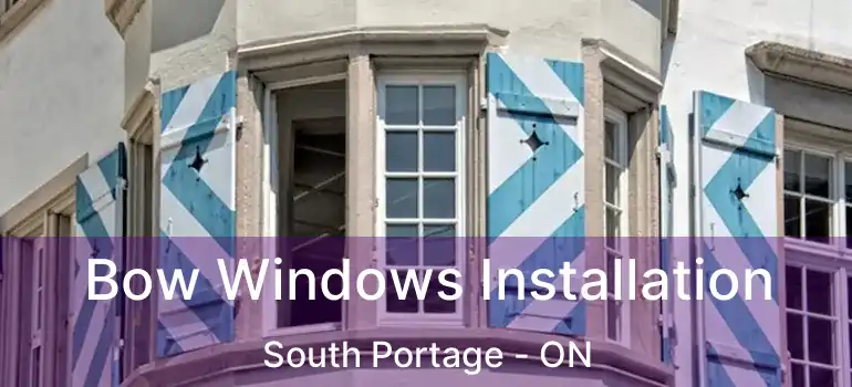  Bow Windows Installation South Portage - ON