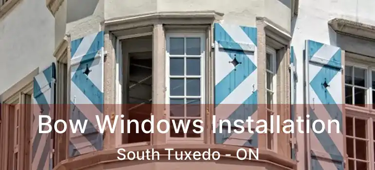  Bow Windows Installation South Tuxedo - ON
