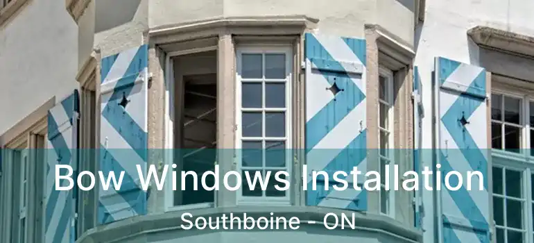  Bow Windows Installation Southboine - ON