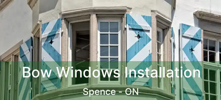  Bow Windows Installation Spence - ON