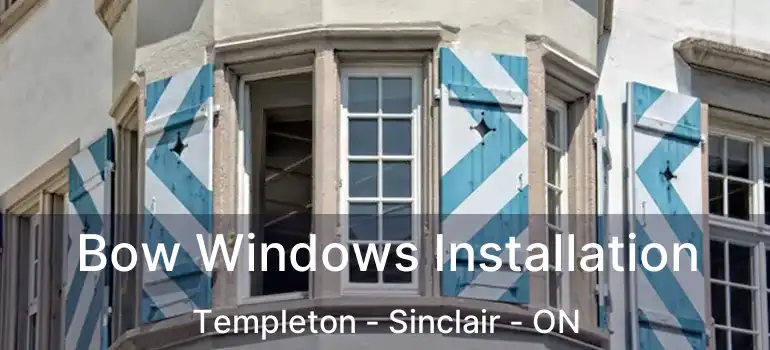  Bow Windows Installation Templeton - Sinclair - ON