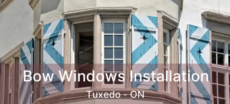  Bow Windows Installation Tuxedo - ON