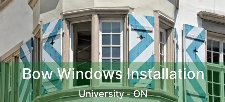  Bow Windows Installation University - ON