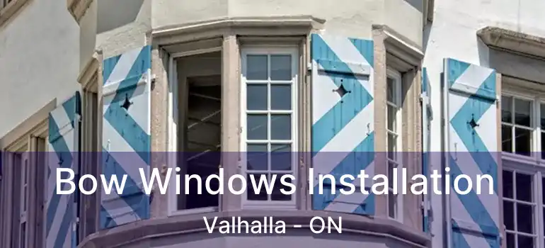  Bow Windows Installation Valhalla - ON