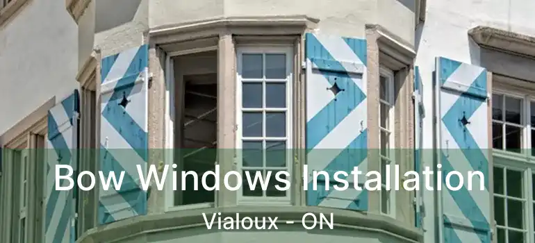  Bow Windows Installation Vialoux - ON