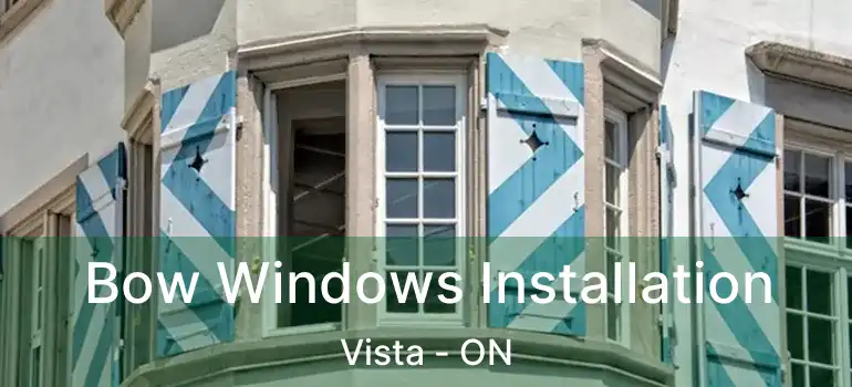  Bow Windows Installation Vista - ON
