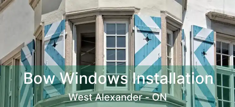  Bow Windows Installation West Alexander - ON