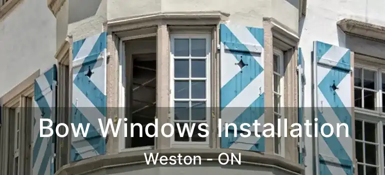  Bow Windows Installation Weston - ON