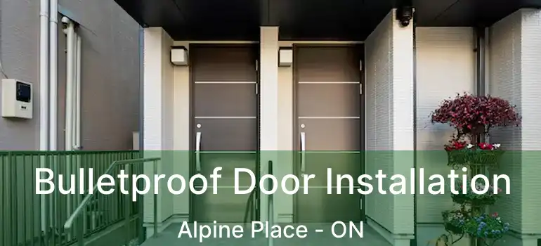  Bulletproof Door Installation Alpine Place - ON