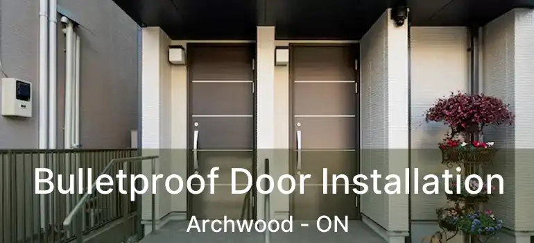  Bulletproof Door Installation Archwood - ON