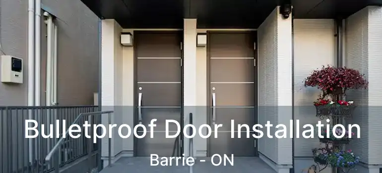  Bulletproof Door Installation Barrie - ON