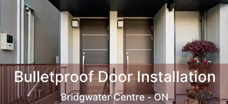  Bulletproof Door Installation Bridgwater Centre - ON