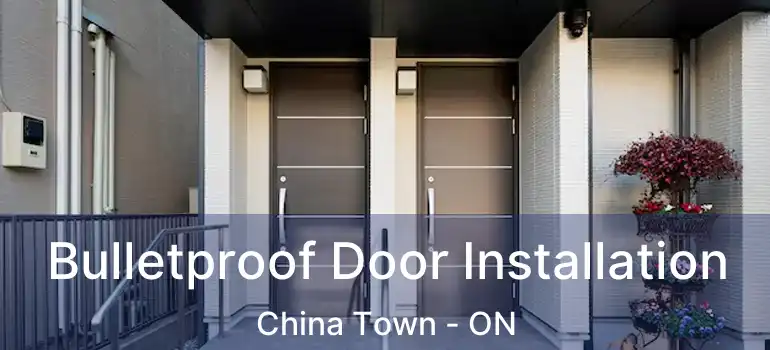  Bulletproof Door Installation China Town - ON
