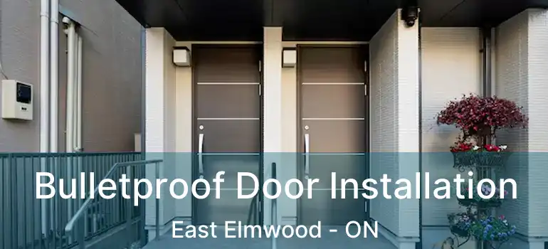  Bulletproof Door Installation East Elmwood - ON