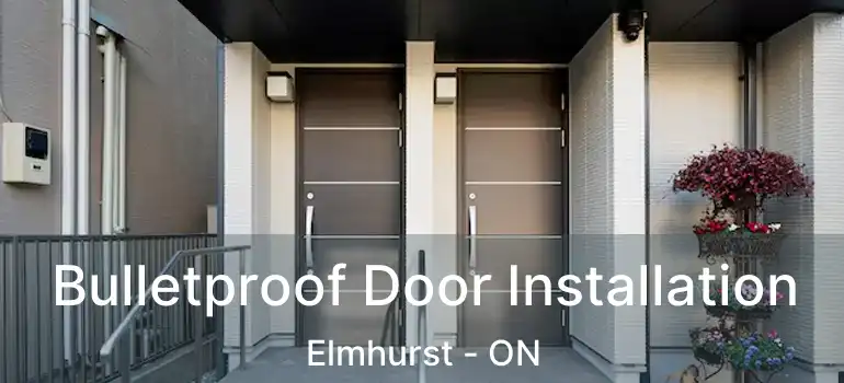  Bulletproof Door Installation Elmhurst - ON