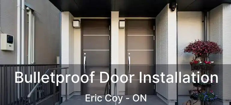  Bulletproof Door Installation Eric Coy - ON