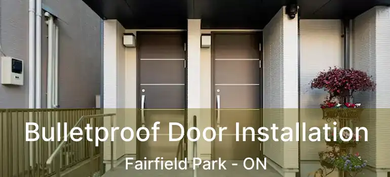  Bulletproof Door Installation Fairfield Park - ON