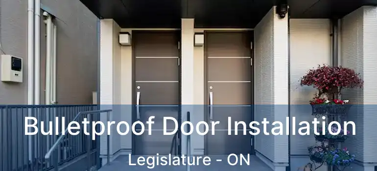  Bulletproof Door Installation Legislature - ON