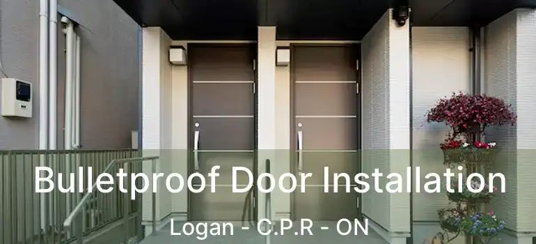  Bulletproof Door Installation Logan - C.P.R - ON