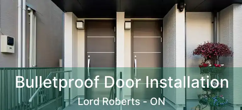  Bulletproof Door Installation Lord Roberts - ON