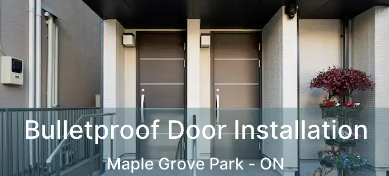 Bulletproof Door Installation Maple Grove Park - ON