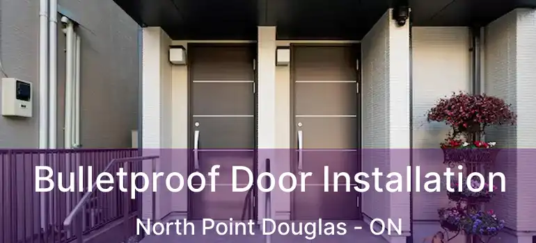  Bulletproof Door Installation North Point Douglas - ON