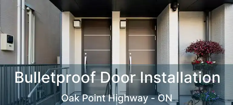 Bulletproof Door Installation Oak Point Highway - ON