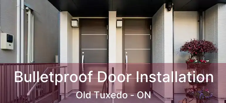  Bulletproof Door Installation Old Tuxedo - ON