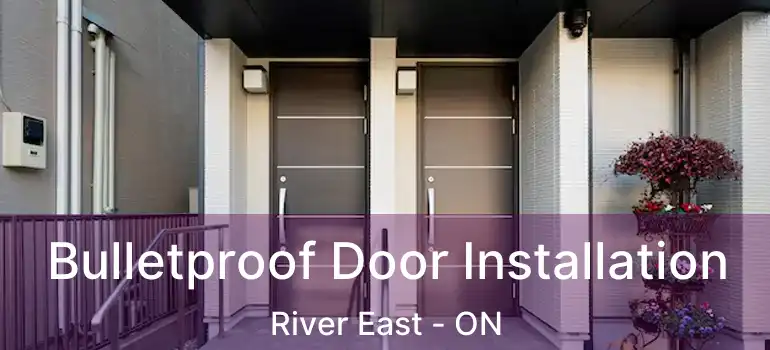  Bulletproof Door Installation River East - ON