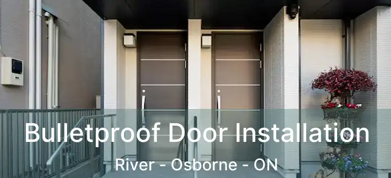 Bulletproof Door Installation River - Osborne - ON