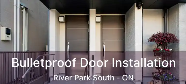  Bulletproof Door Installation River Park South - ON