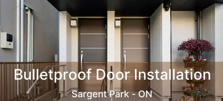 Bulletproof Door Installation Sargent Park - ON