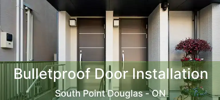  Bulletproof Door Installation South Point Douglas - ON
