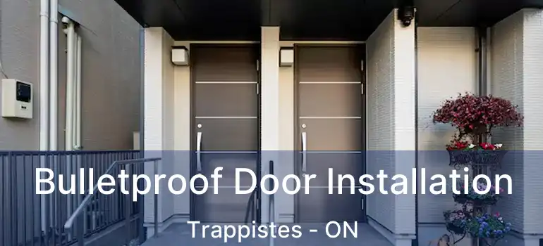 Bulletproof Door Installation Trappistes - ON