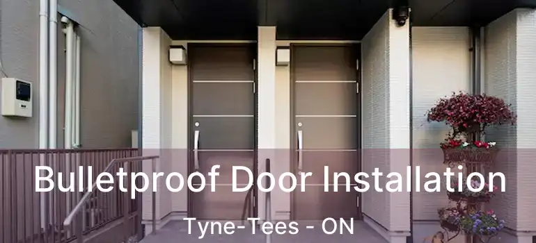  Bulletproof Door Installation Tyne-Tees - ON