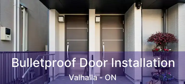  Bulletproof Door Installation Valhalla - ON