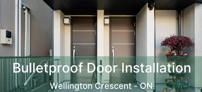  Bulletproof Door Installation Wellington Crescent - ON