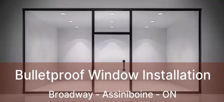  Bulletproof Window Installation Broadway - Assiniboine - ON